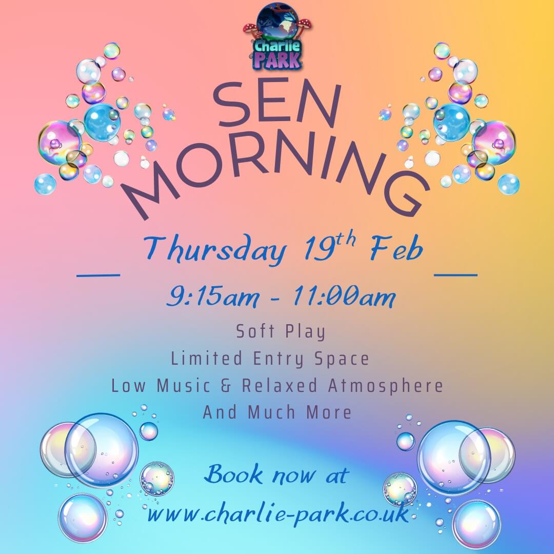 Poster for “Charlie Park SEN Morning” with a pastel gradient background and bubble graphics. Event details show Thursday 19th Feb, 9:15am to 11:00am. Text highlights soft play, limited entry space, low music and a relaxed atmosphere, plus “and much more”.