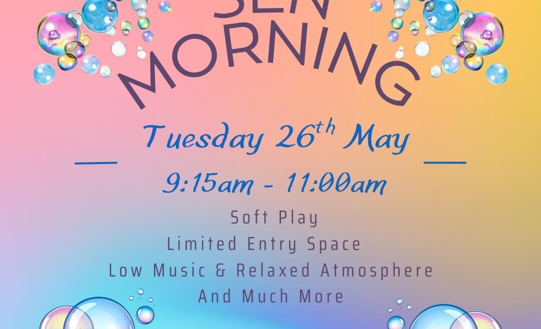 Poster for “Charlie Park SEN Morning” with a pastel gradient background and bubble graphics. Event details show Tuesday 26th May, 9:15am to 11:00am. Text highlights soft play, limited entry space, low music and a relaxed atmosphere, plus “and much more”. Booking info shown as charlie-park.co.uk.
