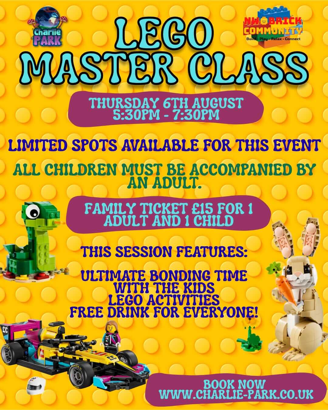 Promotional poster for Charlie Park's LEGO Master Class in partnership with NW Brick Community. The event takes place on Thursday 6th August from 5:30pm to 7:30pm and features LEGO activities, family bonding time, and a free drink for every attendee. The poster includes LEGO models of a dinosaur, rabbit, racing car, and minifigure. Family tickets cost £15 for one adult and one child, and all children must be accompanied by an adult.