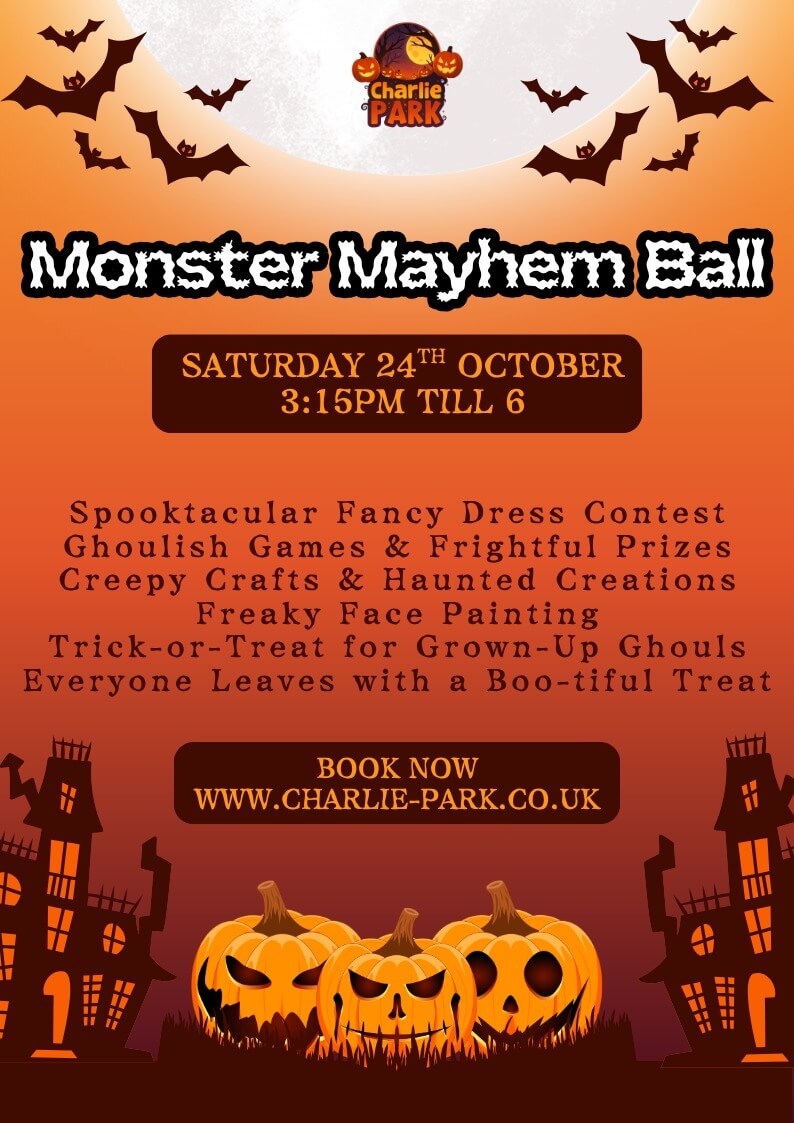 Charlie Park Monster Mayhem Ball on 24th October, featuring fancy dress, Halloween games, crafts, face painting, prizes and trick or treating.