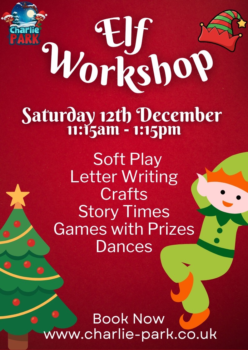 Elf Workshop at Charlie Park on 12th December with soft play, letter writing, Christmas crafts, stories, games with prizes and dancing.