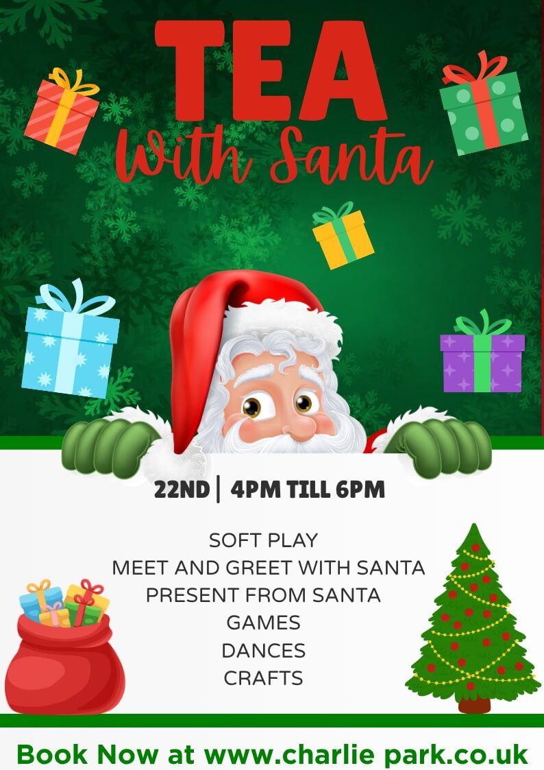 Tea with Santa at Charlie Park on 22nd December, featuring soft play, Santa meet and greet, presents, games, dancing and Christmas crafts.